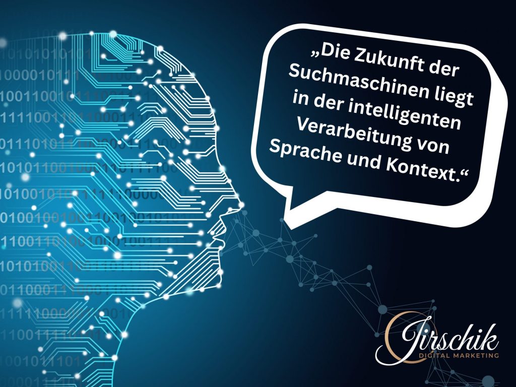 KI Kopf, der das Zitat sagt: „Die Zukunft der Suchmaschinen liegt in der intelligenten Verarbeitung von Sprache und Kontext.“